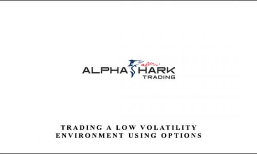 Alphashark – Trading a Low Volatility Environment Using Options