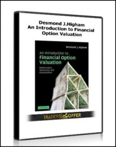 An Introduction to Financial Option Valuation , Desmond J.Higham, An Introduction to Financial Option Valuation by Desmond J.Higham