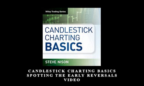 Candlestick Charting Basics Spotting the Early Reversals Video by Steve Nison