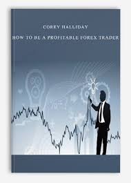 Corey Halliday - How To Be a Profitable Forex Trader