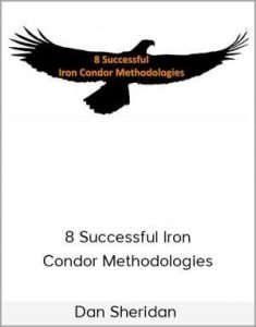 Dan Sheridan - 8 Successful Iron Condor Methodologies