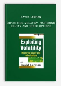 David Lerman , Exploiting Volatily. Mastering Equity and Index Options, David Lerman - Exploiting Volatily. Mastering Equity and Index Options