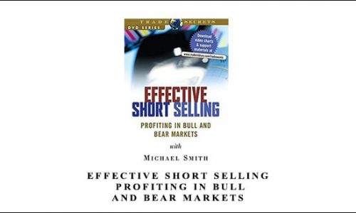 Effective Short Selling – Profiting in Bull and Bear Markets by Michael Smith