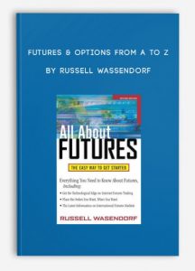 Futures & Options from A to Z ,Russell Wassendorf, Futures & Options from A to Z by Russell Wassendorf