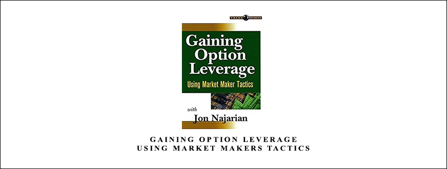 Gaining Option Leverage. Using Market Makers Tactics by Jon Najarian