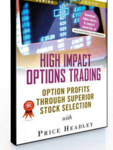 High Impact Options Trading. Option Profits through Superior Stock Selection ,Price Headley, High Impact Options Trading. Option Profits through Superior Stock Selection by Price Headley