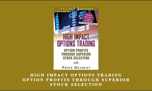 High Impact Options Trading. Option Profits through Superior Stock Selection by Price Headley