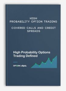 High Probability Option Trading, Covered Calls and Credit Spreads, High Probability Option Trading - Covered Calls and Credit Spreads