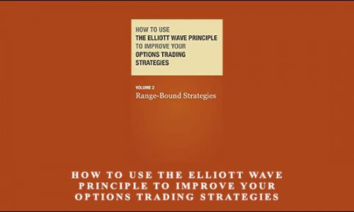 How to Use the Elliott Wave Principle to Improve Your Options Trading Strategies – Course 2: Range Bound Strategies