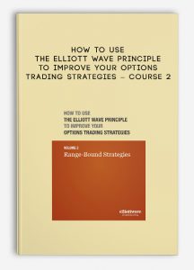 How to Use the Elliott Wave Principle to Improve Your Options Trading Strategies, Course 2: Range Bound Strategies, How to Use the Elliott Wave Principle to Improve Your Options Trading Strategies - Course 2: Range Bound Strategies