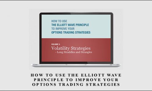 How to Use the Elliott Wave Principle to Improve Your Options Trading Strategies – Course 3: Volatility Strategies