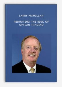 Larry McMillan , Reducting the Risk of Option Trading, Larry McMillan - Reducting the Risk of Option Trading