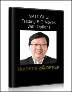 MATT CHOI , Trading BIG Moves With Options, MATT CHOI - Trading BIG Moves With Options