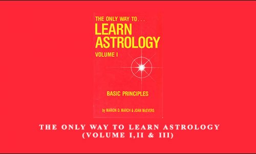 Marion D.March & Joan McEvers – The Only Way To Learn Astrology (Volume I,II & III)