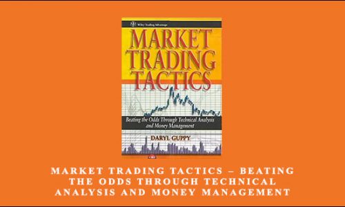 Market Trading Tactics – Beating the Odds through Technical Analysis and Money Management by Daryl Guppy