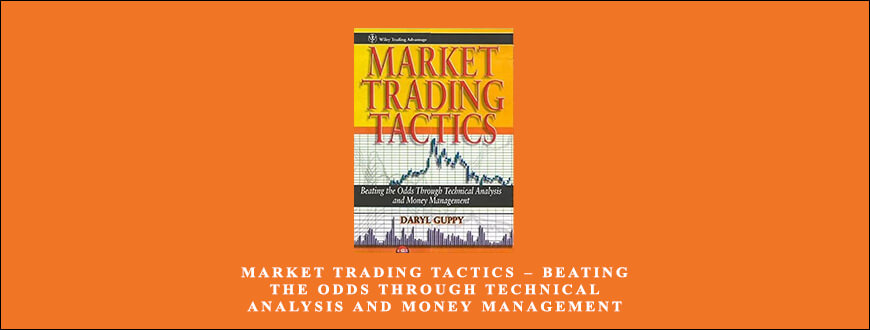 Market Trading Tactics – Beating the Odds through Technical Analysis and Money Management by Daryl Guppy