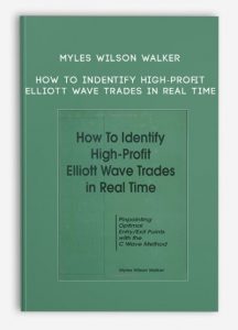 Myles Wilson Walker, How To Indentify High-Profit Elliott Wave Trades in Real Time, Myles Wilson Walker - How To Indentify High-Profit Elliott Wave Trades in Real Time