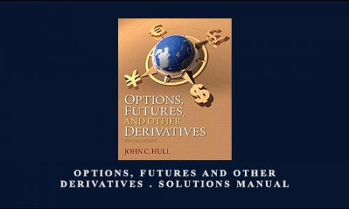 Options, Futures and Other Derivatives . Solutions Manual by John C.Hull