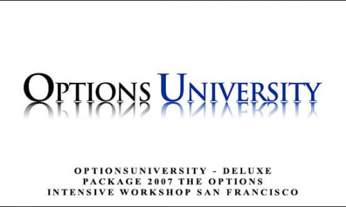 OptionsUniversity – Deluxe Package 2007 The Options Intensive Workshop San Francisco