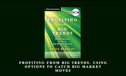 Profiting from Big Trends. Using Options to Catch Big Market Moves by Price Headley