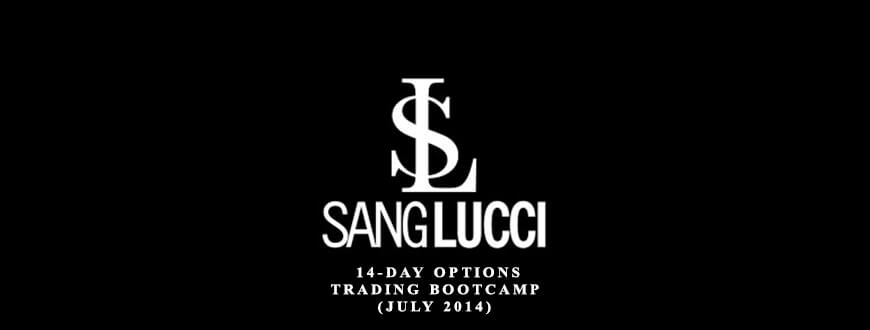 Sang Lucci – 14-Day Options Trading Bootcamp (July 2014)