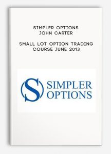 Simpler Options - John Carter, Small Lot Option Trading Course - June 2013, Simpler Options - John Carter - Small Lot Option Trading Course - June 2013