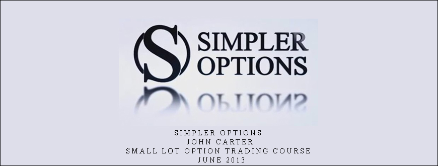 Simpler Options – John Carter – Small Lot Option Trading Course – June 2013