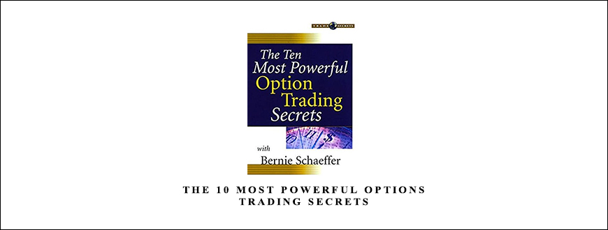 The 10 most Powerful Options Trading Secrets by Bernie Schaeffer