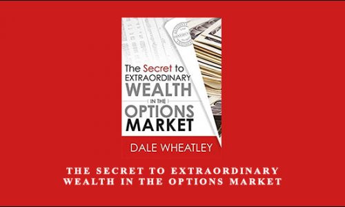 The Secret to Extraordinary Wealth in the Options Market by Dale Wheatley