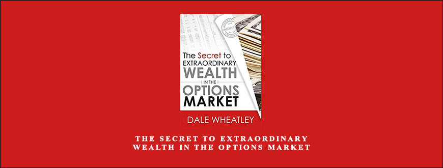 The Secret to Extraordinary Wealth in the Options Market by Dale Wheatley