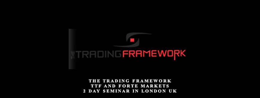 The Trading Framework – TTF and Forte Markets – 2 Day Seminar in London UK