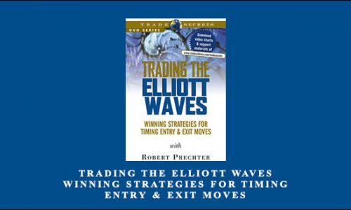 Trading The Elliott Waves – Winning Strategies For Timing Entry & Exit Moves