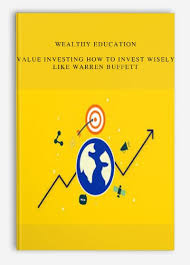 Wealthy Education - Value Investing How to Invest Wisely Like Warren Buffett