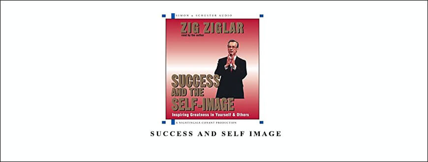 Zig Ziglar – Success and Self Image