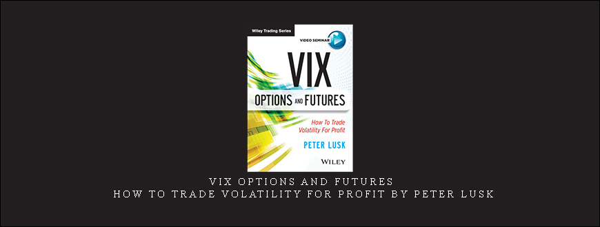 VIX Options and Futures: How to Trade Volatility for Profit by Peter Lusk