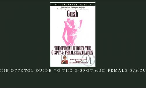 Gush: The Offktol Guide To The G-Spot And Female Ejaculation