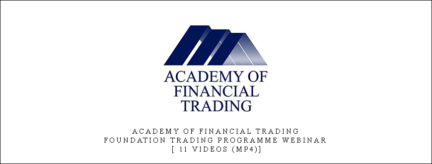 Academy of Financial Trading: Foundation Trading Programme Webinar [ 11 Videos (Mp4)]