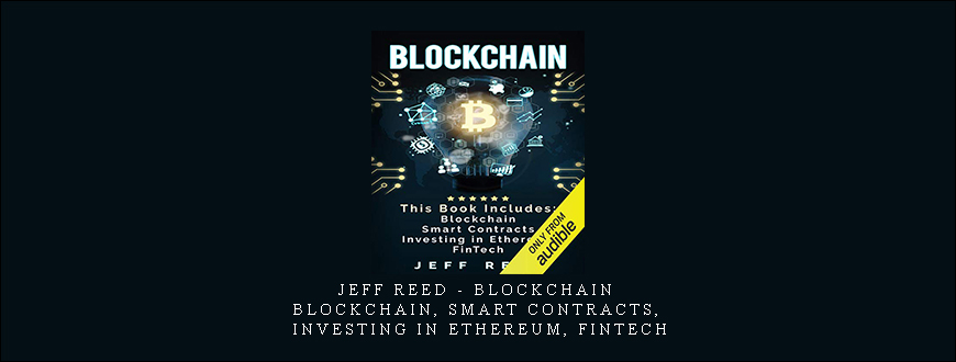 Jeff Reed – Blockchain: Blockchain, Smart Contracts, Investing in Ethereum, FinTech