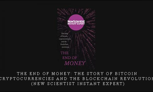 The End of Money: The story of bitcoin, cryptocurrencies and the blockchain revolution (New Scientist Instant Expert)