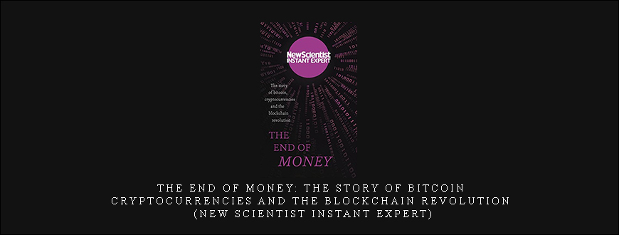 The End of Money: The story of bitcoin, cryptocurrencies and the blockchain revolution (New Scientist Instant Expert)