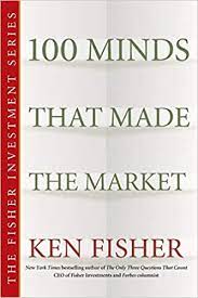 100 Minds That Made the Market by Ken Fisher