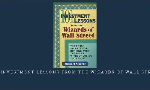 101 Investment Lessons from the Wizards of Wall Street by Michael Sincere