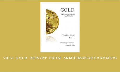 2016 Gold Report from Armstrongeconomics