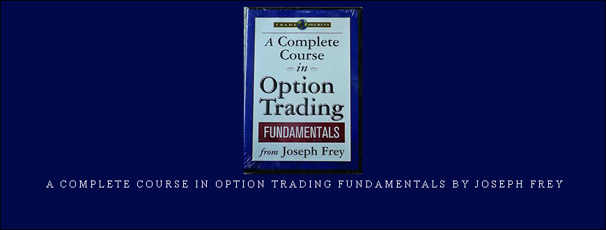 A Complete Course in Option Trading Fundamentals by Joseph Frey