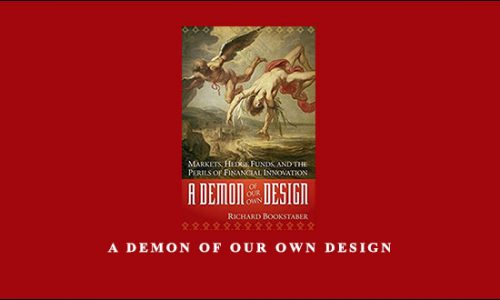 A Demon of Our Own Design by Richard Bookstaber