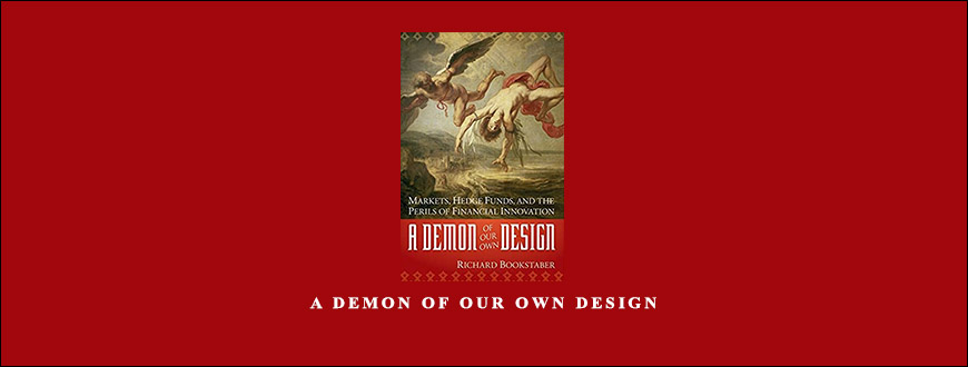 A Demon of Our Own Design by Richard Bookstaber