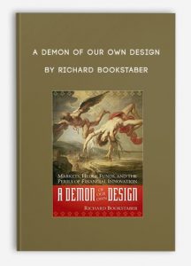 A Demon of Our Own Design , Richard Bookstaber, A Demon of Our Own Design by Richard Bookstaber