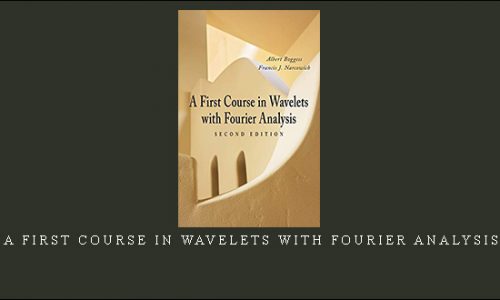 A First Course in Wavelets with Fourier Analysis by Albert Boggess, Francis J.Narcowich