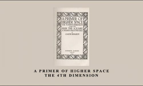 A Primer Of Higher Space. The 4th Dimension by Andrew Dakers