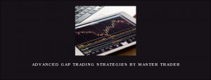 ADVANCED GAP TRADING STRATEGIES by MASTER TRADER